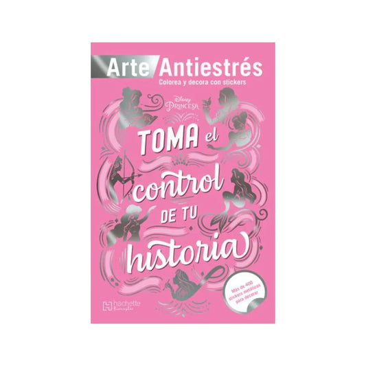 Libro Para Colorear Arte Antiestrés Disney C/ Stickers Toma el Control de Tu Historia